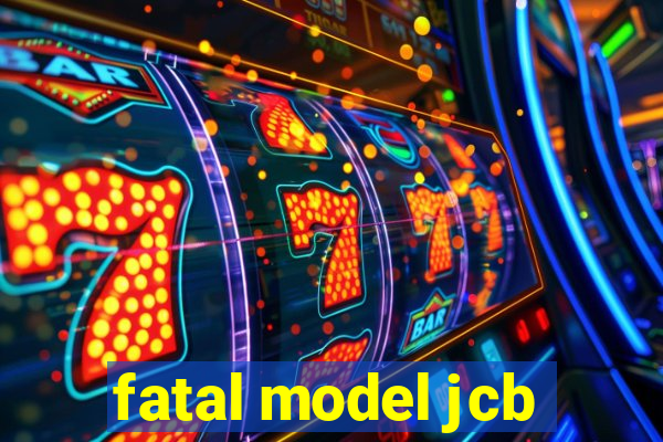 fatal model jcb